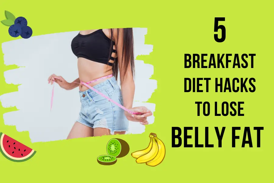 5 Breakfast Diet Hacks to Lose Belly Fat and Slim Down Naturally