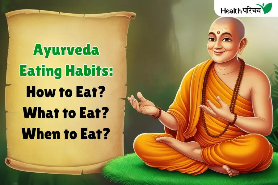 Ayurveda Eating Habits: How to Eat, What to Eat, and When to Eat